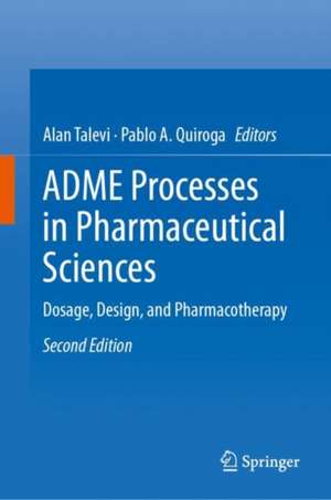 ADME Processes in Pharmaceutical Sciences: Dosage, Design, and Pharmacotherapy de Alan Talevi