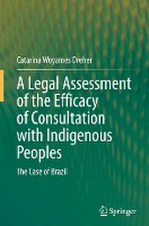 A Legal Assessment of the Efficacy of Consultation with Indigenous Peoples: The Case of Brazil de Catarina Woyames Dreher