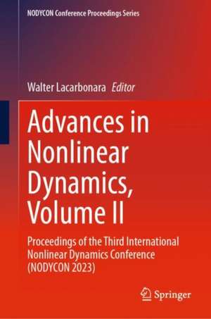 Advances in Nonlinear Dynamics, Volume II: Proceedings of the Third International Nonlinear Dynamics Conference (NODYCON 2023) de Walter Lacarbonara