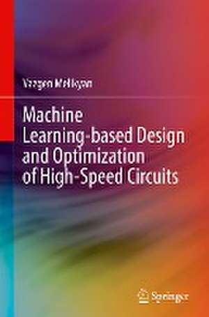 Machine Learning-based Design and Optimization of High-Speed Circuits de Vazgen Melikyan