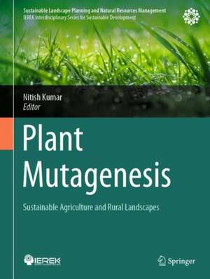 Plant Mutagenesis: Sustainable Agriculture and Rural Landscapes de Nitish Kumar