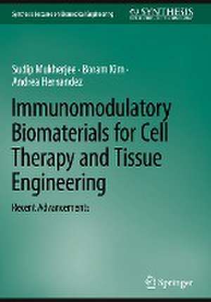 Immunomodulatory Biomaterials for Cell Therapy and Tissue Engineering: Recent Advancements de Sudip Mukherjee