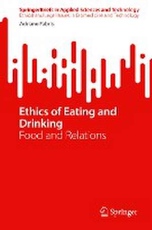 Ethics of Eating and Drinking: Food and Relations de Adriano Fabris