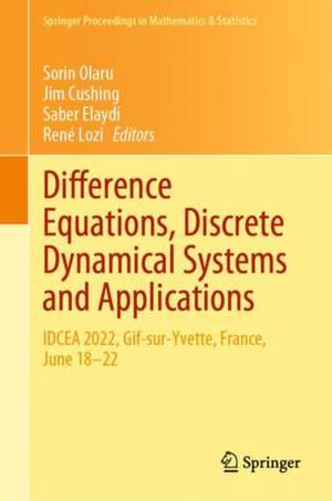 Difference Equations, Discrete Dynamical Systems and Applications: IDCEA 2022, Gif-sur-Yvette, France, June 18–22 de Sorin Olaru