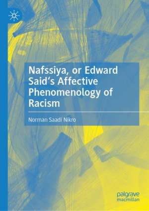 Nafssiya, or Edward Said's Affective Phenomenology of Racism de Norman Saadi Nikro