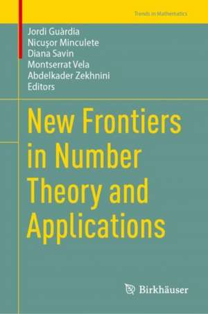 New Frontiers in Number Theory and Applications de Jordi Guàrdia