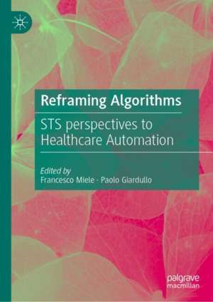 Reframing Algorithms: STS perspectives to Healthcare Automation de Francesco Miele