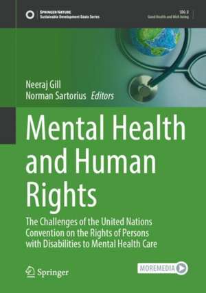 Mental Health and Human Rights: The Challenges of the United Nations Convention on the Rights of Persons with Disabilities to Mental Health Care de Neeraj Gill