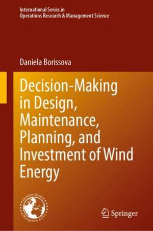 Decision-Making in Design, Maintenance, Planning, and Investment of Wind Energy de Daniela Borissova