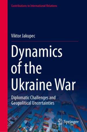 Dynamics of the Ukraine War: Diplomatic Challenges and Geopolitical Uncertainties de Viktor Jakupec