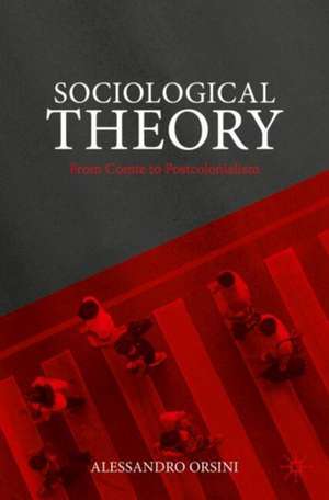 Sociological Theory: From Comte to Postcolonialism de Alessandro Orsini