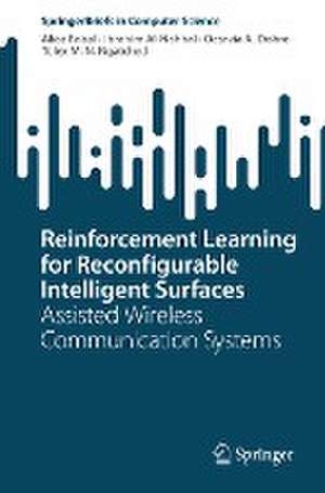 Reinforcement Learning for Reconfigurable Intelligent Surfaces: Assisted Wireless Communication Systems de Alice Faisal