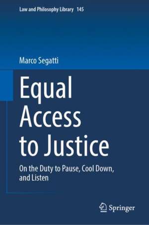 Equal Access to Justice: On the Duty to Pause, Cool Down, and Listen de Marco Segatti