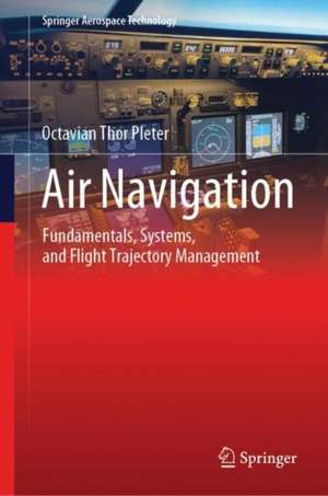Air Navigation: Fundamentals, Systems, and Flight Trajectory Management de Octavian Thor Pleter
