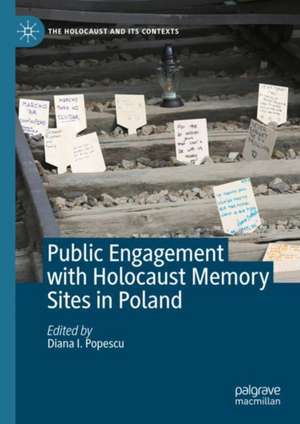 Public Engagement with Holocaust Memory Sites in Poland de Diana I. Popescu