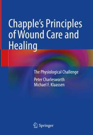 Chapple's Principles of Wound Care and Healing: The Physiological Challenge de Peter Charlesworth