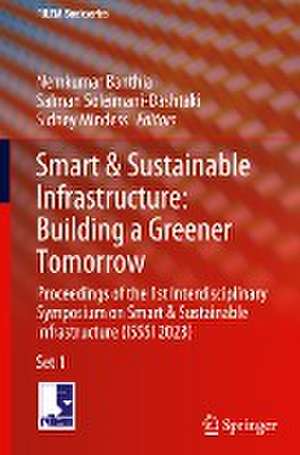 Smart & Sustainable Infrastructure: Building a Greener Tomorrow: Proceedings of the 1st Interdisciplinary Symposium on Smart & Sustainable Infrastructure (ISSSI 2023) de Nemkumar Banthia