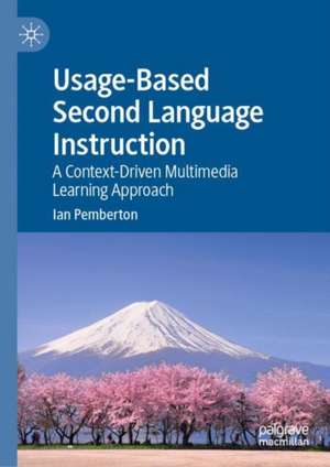 Usage-Based Second Language Instruction: A Context-Driven Multimedia Learning Approach de Ian Pemberton