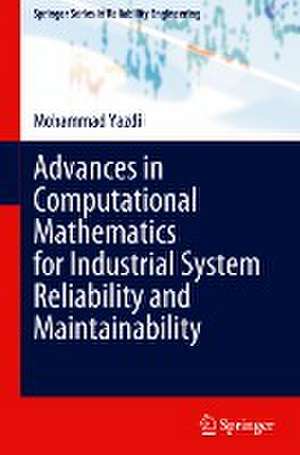 Advances in Computational Mathematics for Industrial System Reliability and Maintainability de Mohammad Yazdi