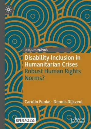 Disability Inclusion in Humanitarian Crises: Robust Human Rights Norms? de Carolin Funke