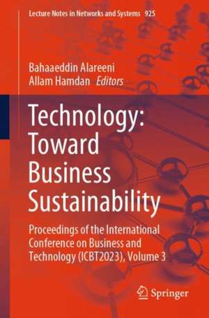 Technology: Toward Business Sustainability: Proceedings of the International Conference on Business and Technology (ICBT2023), Volume 3 de Bahaaeddin Alareeni