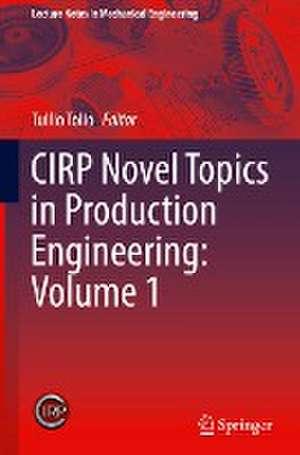 CIRP Novel Topics in Production Engineering: Volume 1 de Tullio Tolio