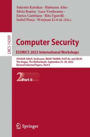 Computer Security. ESORICS 2023 International Workshops: CPS4CIP, ADIoT, SecAssure, WASP, TAURIN, PriST-AI, and SECAI, The Hague, The Netherlands, September 25–29, 2023, Revised Selected Papers, Part II de Sokratis Katsikas