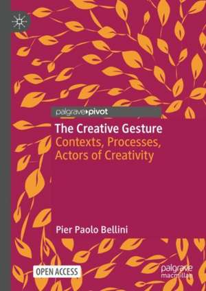 The Creative Gesture: Contexts, Processes, Actors of Creativity de Pier Paolo Bellini