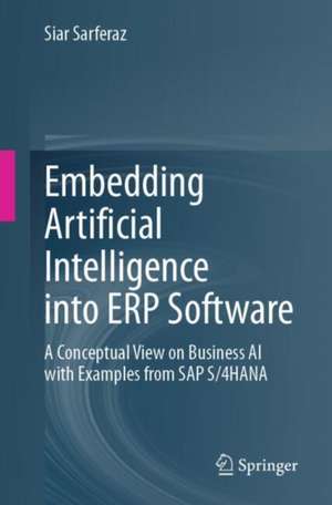 Embedding Artificial Intelligence into ERP Software : A Conceptual View on Business AI with Examples from SAP S/4HANA de Siar Sarferaz