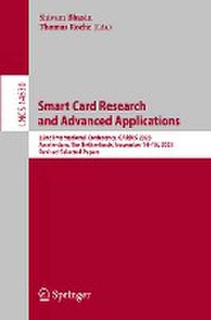 Smart Card Research and Advanced Applications: 22nd International Conference, CARDIS 2023, Amsterdam, The Netherlands, November 14–16, 2023, Revised Selected Papers de Shivam Bhasin