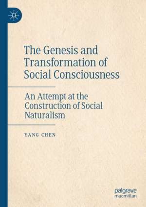 The Genesis and Transformation of Social Consciousness: An Attempt at the Construction of Social Naturalism de Yang Chen