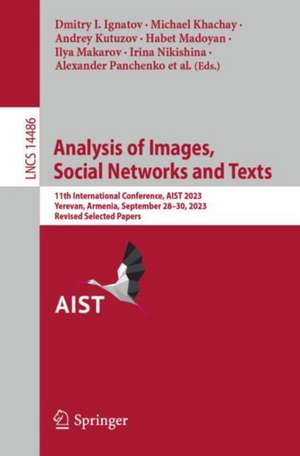 Analysis of Images, Social Networks and Texts: 11th International Conference, AIST 2023, Yerevan, Armenia, September 28–30, 2023, Revised Selected Papers de Dmitry I. Ignatov