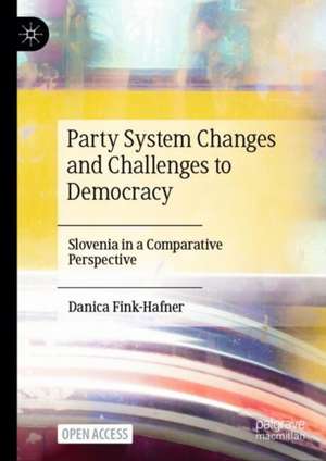 Party System Changes and Challenges to Democracy de Danica Fink-Hafner
