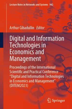 Digital and Information Technologies in Economics and Management: Proceedings of the International Scientific and Practical Conference "Digital and Information Technologies in Economics and Management" (DITEM2023) de Arthur Gibadullin