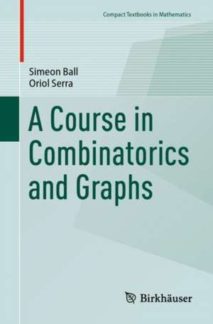 A Course in Combinatorics and Graphs de Simeon Ball