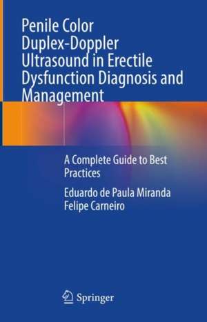 Penile Color Duplex-Doppler Ultrasound in Erectile Dysfunction Diagnosis and Management: A Complete Guide to Best Practices de Eduardo de Paula Miranda