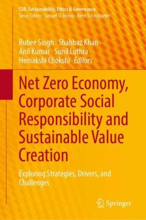 Net Zero Economy, Corporate Social Responsibility and Sustainable Value Creation: Exploring Strategies, Drivers, and Challenges de Rubee Singh