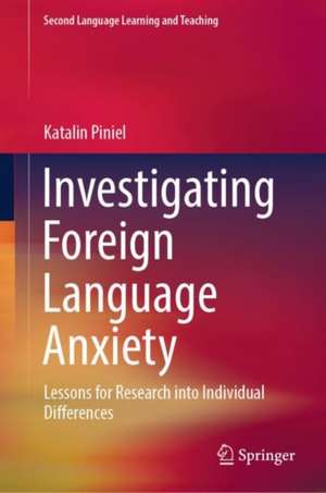 Investigating Foreign Language Anxiety: Lessons for Research into Individual Differences de Katalin Piniel