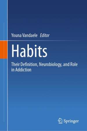 Habits: Their Definition, Neurobiology, and Role in Addiction de Youna Vandaele