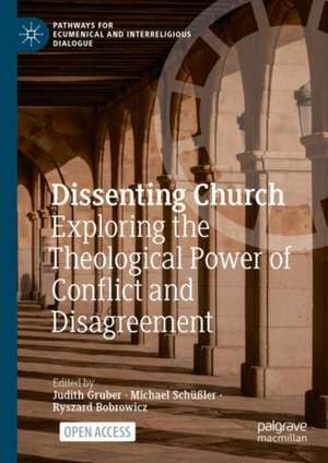 Dissenting Church: Exploring the Theological Power of Conflict and Disagreement de Judith Gruber