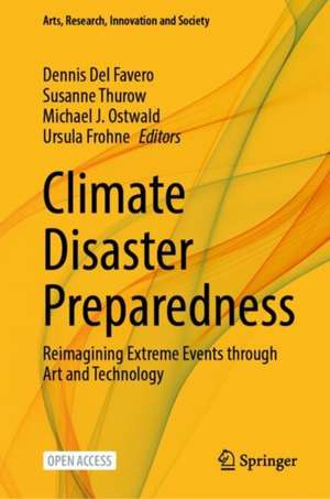 Climate Disaster Preparedness: Reimagining Extreme Events through Art and Technology de Dennis Del Favero