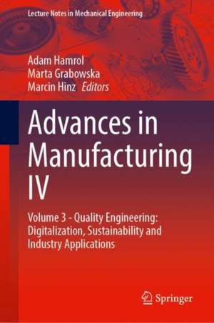 Advances in Manufacturing IV: Volume 3 - Quality Engineering: Digitalization, Sustainability and Industry Applications de Adam Hamrol