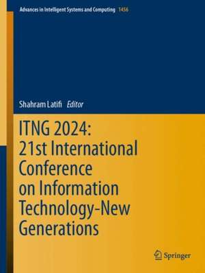 ITNG 2024: 21st International Conference on Information Technology-New Generations de Shahram Latifi