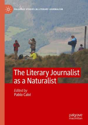 The Literary Journalist as a Naturalist de Pablo Calvi