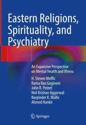 Eastern Religions, Spirituality, and Psychiatry: An Expansive Perspective on Mental Health and Illness de H. Steven Moffic