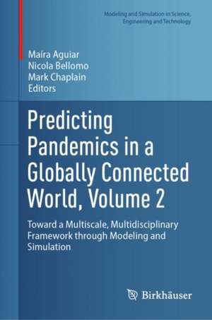 Predicting Pandemics in a Globally Connected World, Volume 2: Toward a Multiscale, Multidisciplinary Framework through Modeling and Simulation de Maira Aguiar