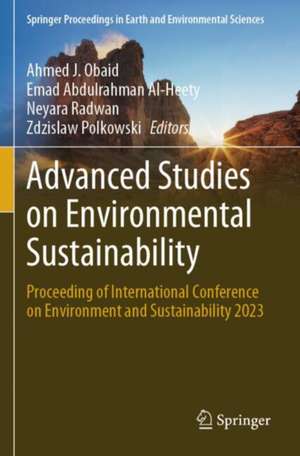 Advanced Studies on Environmental Sustainability: Proceeding of International Conference on Environment and Sustainability 2023 de Ahmed J. Obaid