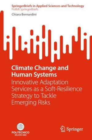 Climate Change and Human Systems: Innovative Adaptation Services as a Soft-Resilience Strategy to Tackle Emerging Risks de Chiara Bernardini