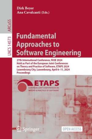 Fundamental Approaches to Software Engineering: 27th International Conference, FASE 2024, Held as Part of the European Joint Conferences on Theory and Practice of Software, ETAPS 2024, Luxembourg City, Luxembourg, April 6–11, 2024, Proceedings de Dirk Beyer