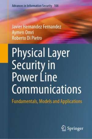 Physical Layer Security in Power Line Communications: Fundamentals, Models and Applications de Javier Hernandez Fernandez